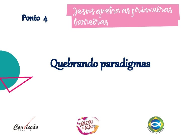 Ponto 4 Quebrando paradigmas Ponto 4 Quebrando paradigmas