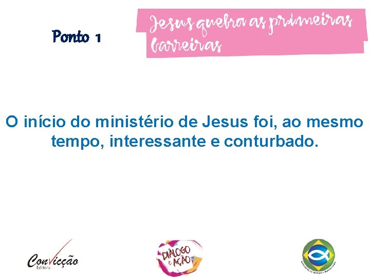 Ponto 1 O início do ministério de Jesus foi, ao mesmo tempo, interessante e Ponto 1 O início do ministério de Jesus foi, ao mesmo tempo, interessante e