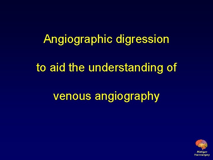 Angiographic digression to aid the understanding of venous angiography Michigan Neurosurgery 