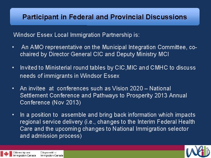 Participant in Federal and Provincial Discussions Windsor Essex Local Immigration Partnership is: • An