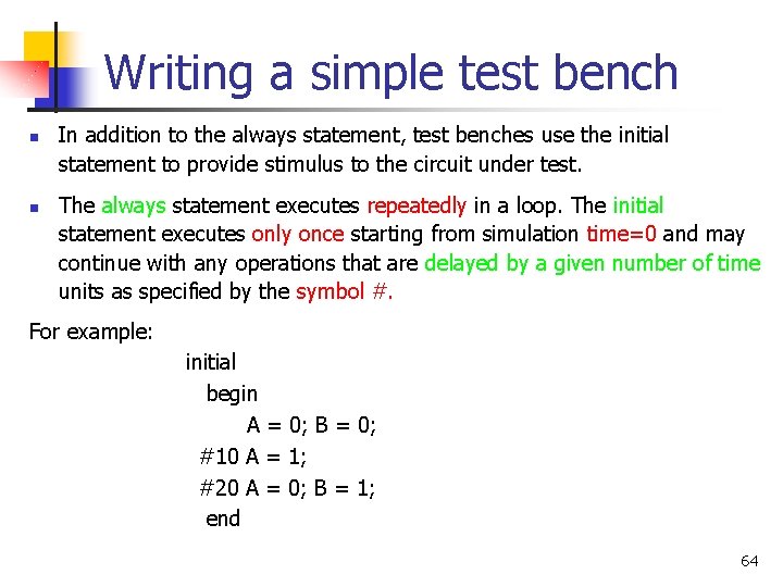 Writing a simple test bench n n In addition to the always statement, test Writing a simple test bench n n In addition to the always statement, test