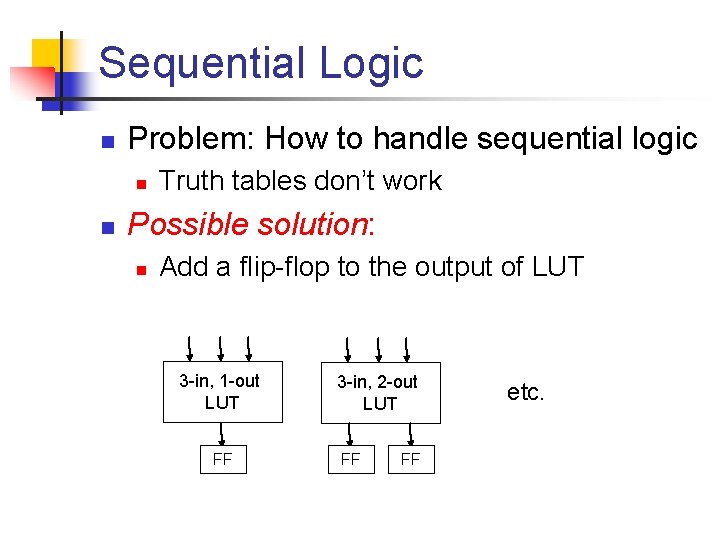 Sequential Logic n Problem: How to handle sequential logic n n Truth tables don’t