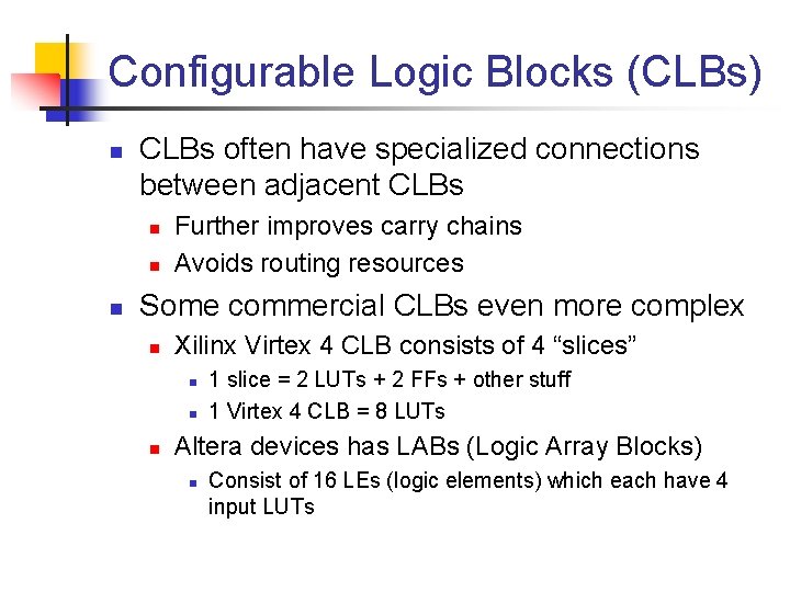 Configurable Logic Blocks (CLBs) n CLBs often have specialized connections between adjacent CLBs n
