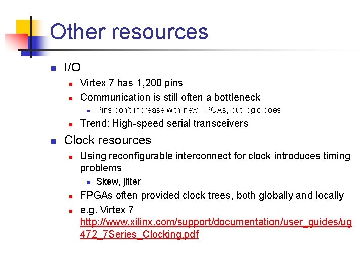 Other resources n I/O n n Virtex 7 has 1, 200 pins Communication is