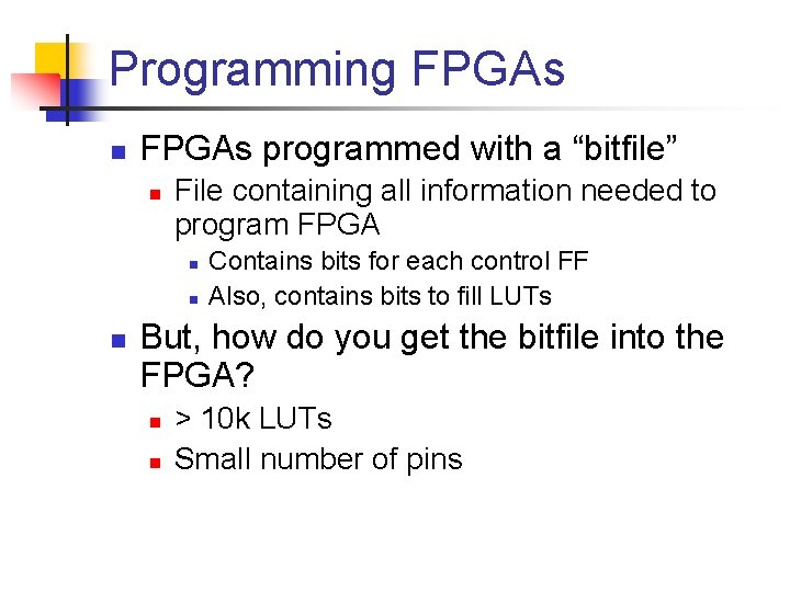 Programming FPGAs n FPGAs programmed with a “bitfile” n File containing all information needed