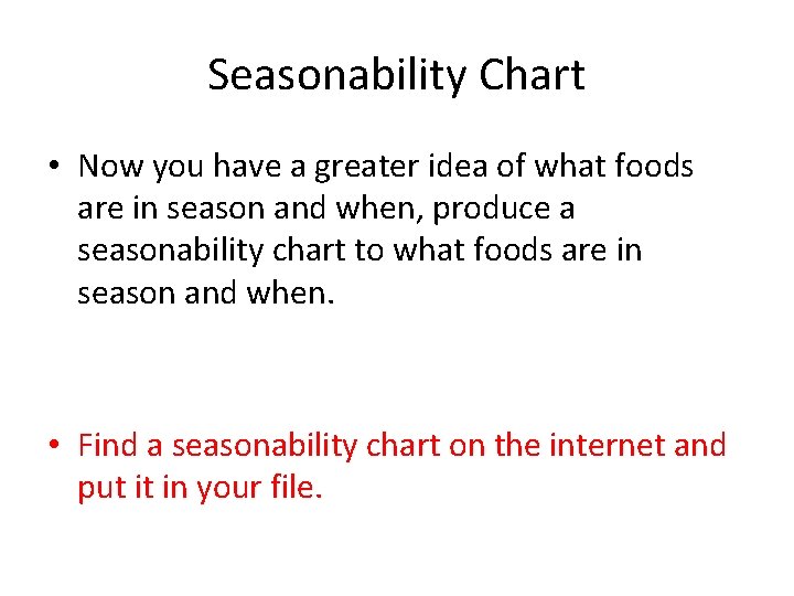 Seasonability Chart • Now you have a greater idea of what foods are in