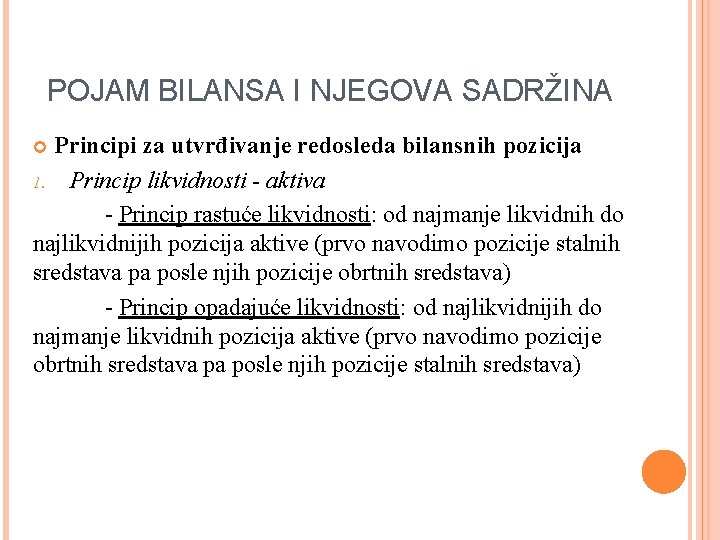 POJAM BILANSA I NJEGOVA SADRŽINA Principi za utvrđivanje redosleda bilansnih pozicija 1. Princip likvidnosti