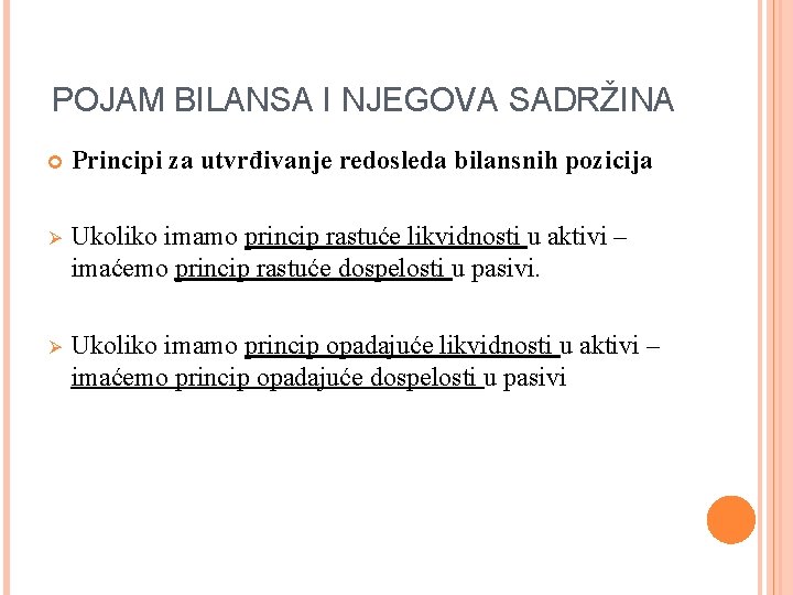 POJAM BILANSA I NJEGOVA SADRŽINA Principi za utvrđivanje redosleda bilansnih pozicija Ø Ukoliko imamo