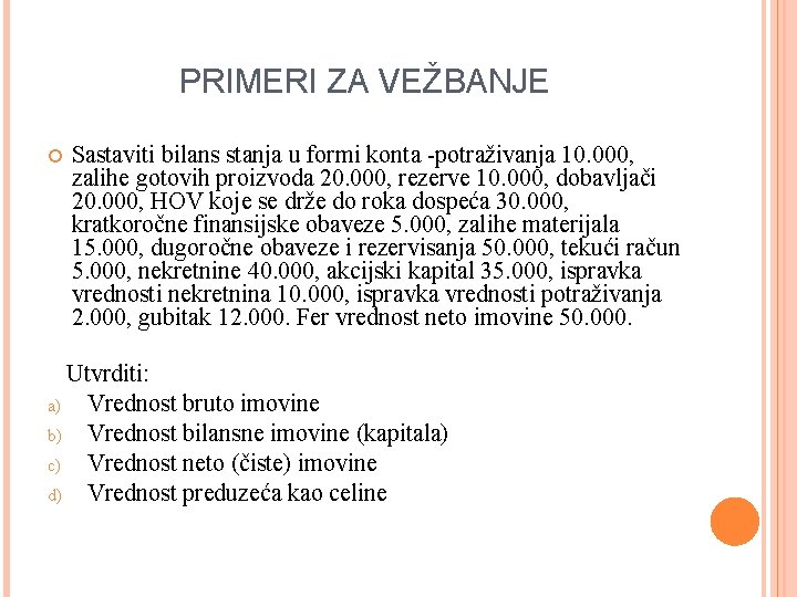 PRIMERI ZA VEŽBANJE Sastaviti bilans stanja u formi konta -potraživanja 10. 000, zalihe gotovih