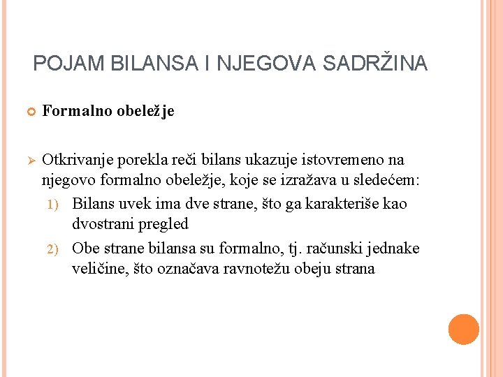 POJAM BILANSA I NJEGOVA SADRŽINA Formalno obeležje Ø Otkrivanje porekla reči bilans ukazuje istovremeno