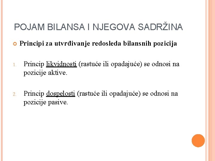 POJAM BILANSA I NJEGOVA SADRŽINA Principi za utvrđivanje redosleda bilansnih pozicija 1. Princip likvidnosti