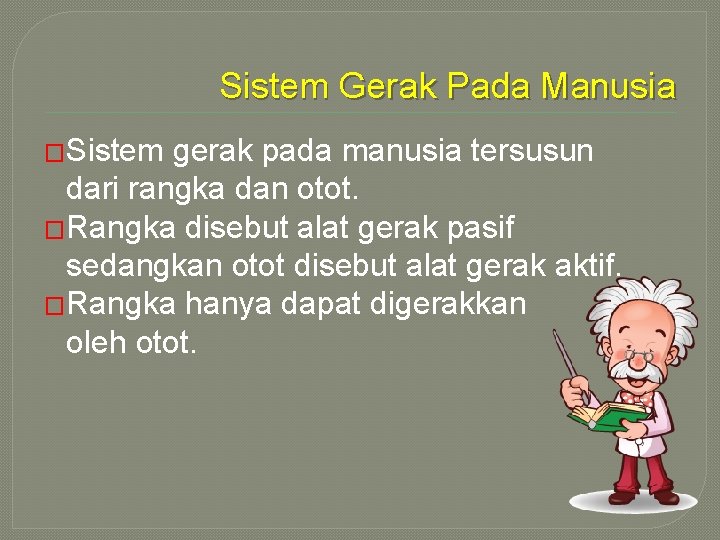 Sistem Gerak Pada Manusia �Sistem gerak pada manusia tersusun dari rangka dan otot. �Rangka