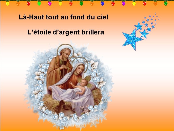 Là-Haut tout au fond du ciel L’étoile d’argent brillera 