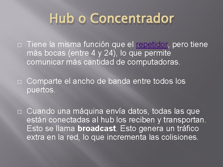 Hub o Concentrador � Tiene la misma función que el repetidor, pero tiene más