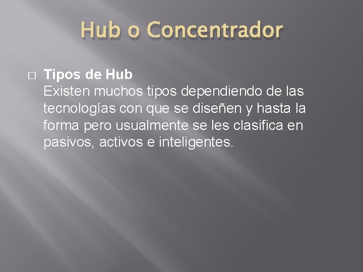 Hub o Concentrador � Tipos de Hub Existen muchos tipos dependiendo de las tecnologías