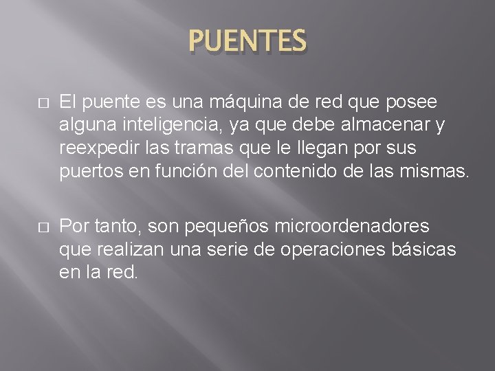 PUENTES � El puente es una máquina de red que posee alguna inteligencia, ya