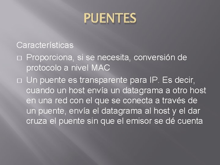 PUENTES Características � Proporciona, si se necesita, conversión de protocolo a nivel MAC �