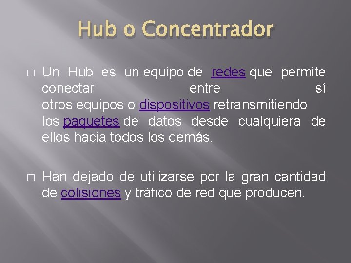 Hub o Concentrador � Un Hub es un equipo de redes que permite conectar