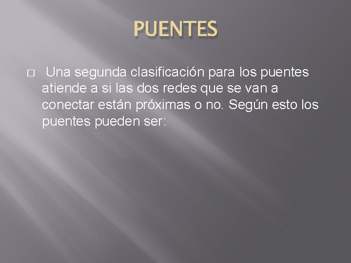 PUENTES � Una segunda clasificación para los puentes atiende a si las dos redes