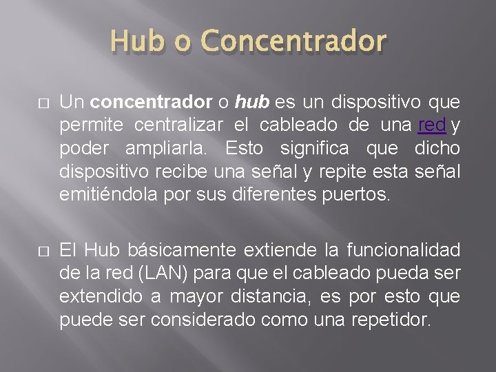 Hub o Concentrador � Un concentrador o hub es un dispositivo que permite centralizar