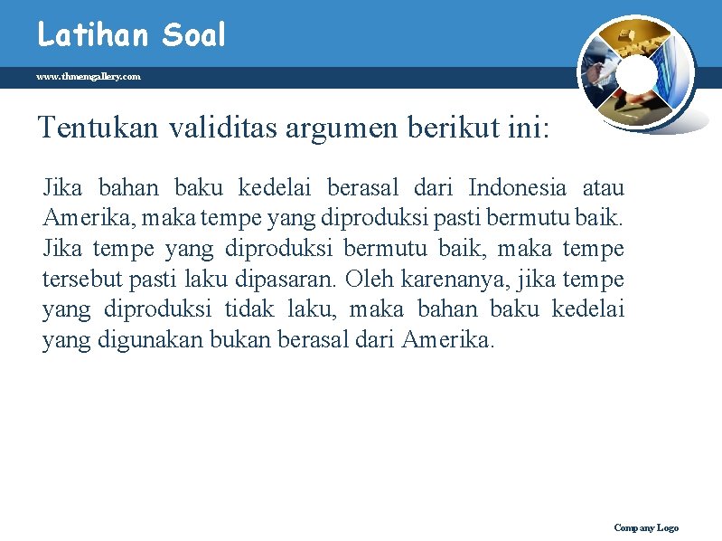 Latihan Soal www. thmemgallery. com Tentukan validitas argumen berikut ini: Jika bahan baku kedelai Latihan Soal www. thmemgallery. com Tentukan validitas argumen berikut ini: Jika bahan baku kedelai