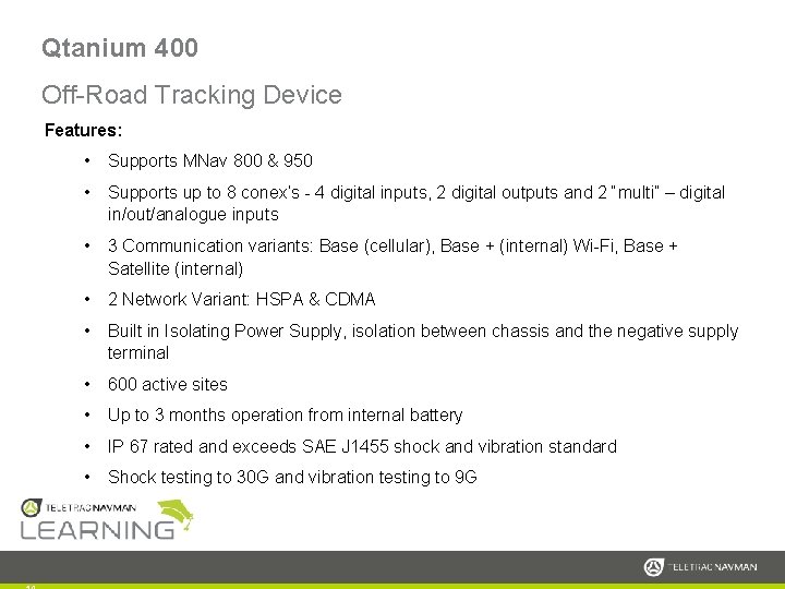 Qtanium 400 Off-Road Tracking Device Features: • Supports MNav 800 & 950 • Supports