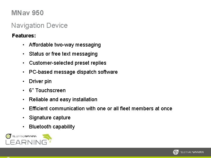 MNav 950 Navigation Device Features: • Affordable two-way messaging • Status or free text
