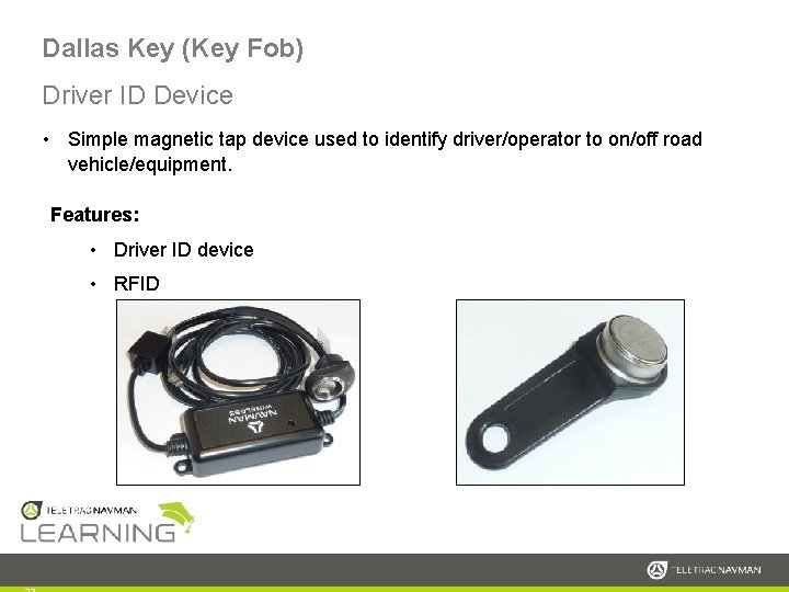 Dallas Key (Key Fob) Driver ID Device • Simple magnetic tap device used to