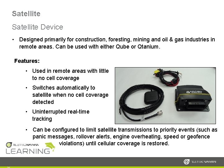 Satellite Device • Designed primarily for construction, foresting, mining and oil & gas industries