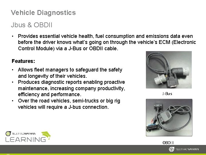 Vehicle Diagnostics Jbus & OBDII • Provides essential vehicle health, fuel consumption and emissions