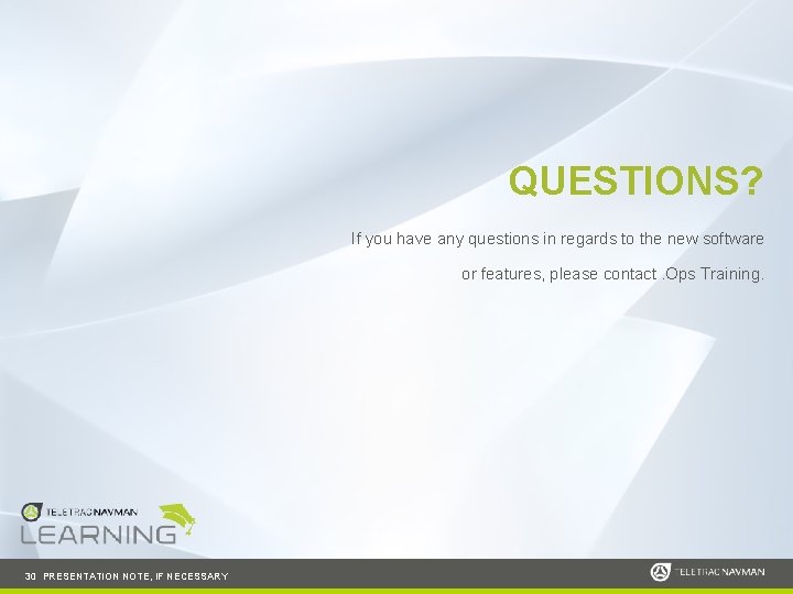 QUESTIONS? If you have any questions in regards to the new software or features,
