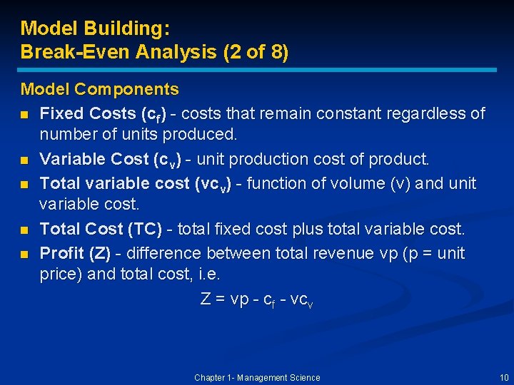 Model Building: Break-Even Analysis (2 of 8) Model Components n Fixed Costs (cf) -