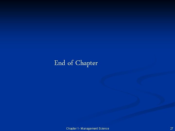 End of Chapter 1 - Management Science 27 