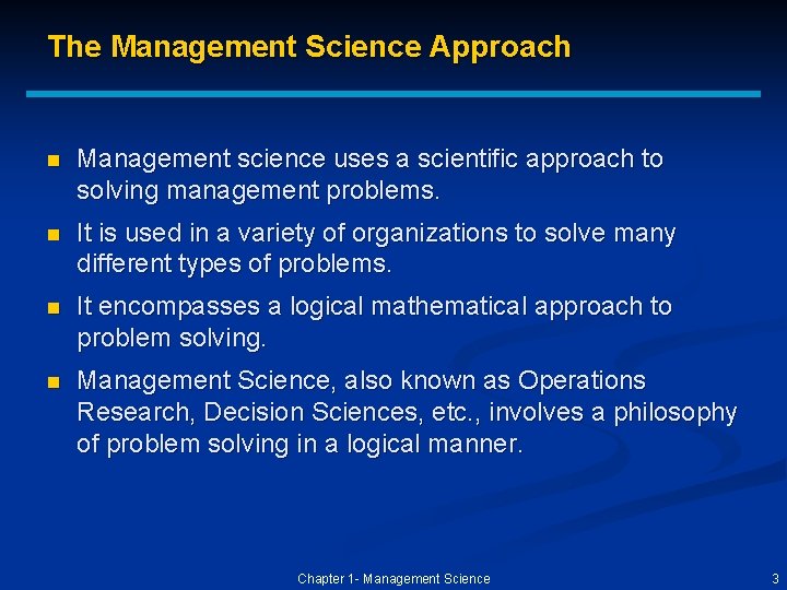 The Management Science Approach n Management science uses a scientific approach to solving management