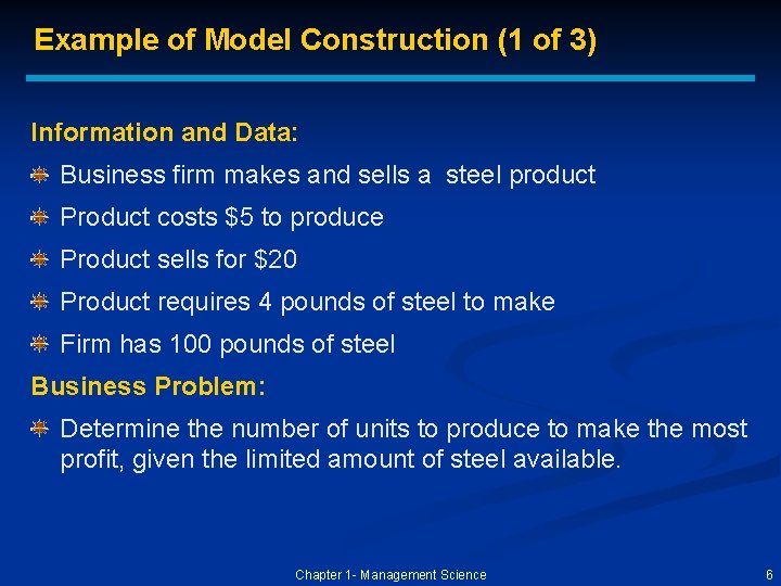 Example of Model Construction (1 of 3) Information and Data: Business firm makes and