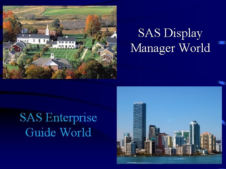 SAS Display Manager World SAS Enterprise Guide World 