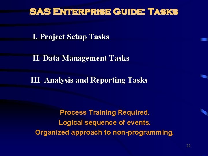 SAS Enterprise Guide: Tasks I. Project Setup Tasks II. Data Management Tasks III. Analysis