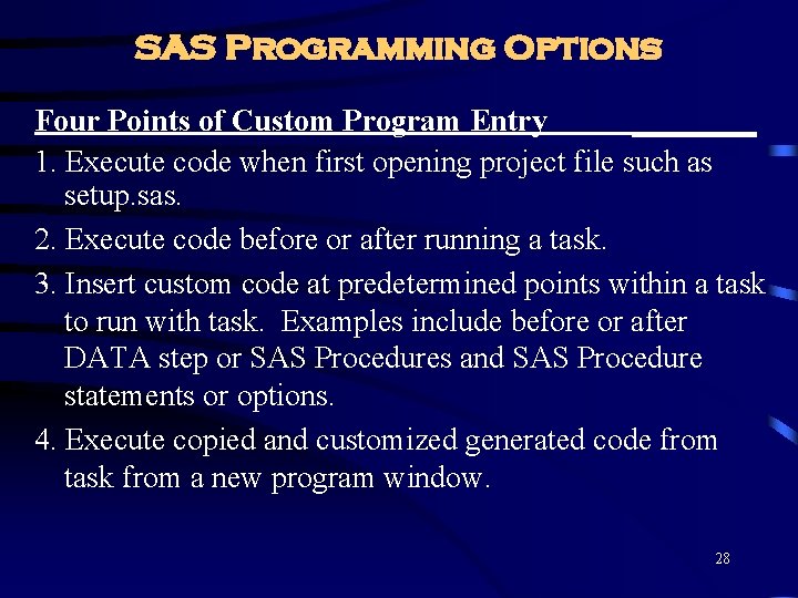 SAS Programming Options Four Points of Custom Program Entry ____ 1. Execute code when