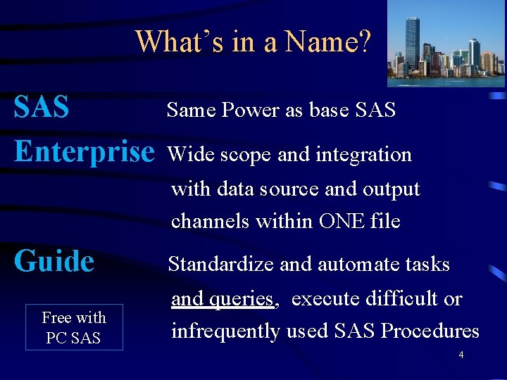 What’s in a Name? SAS Same Power as base SAS Enterprise Wide scope and