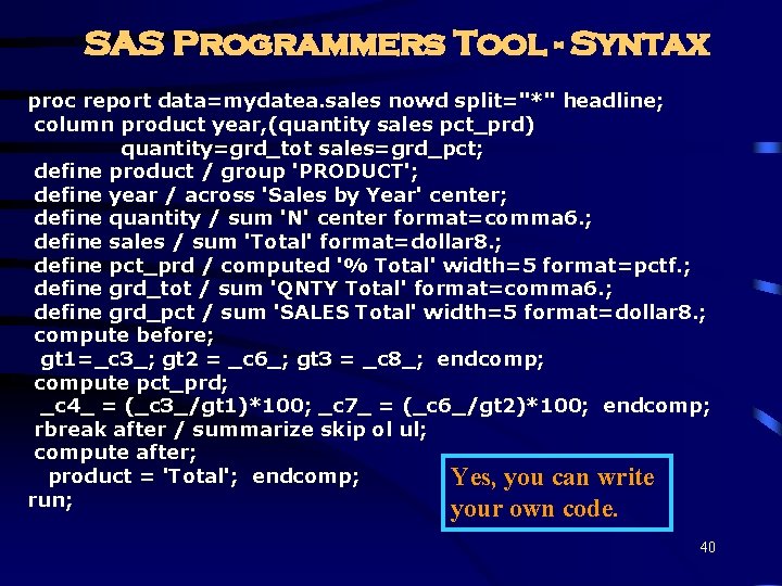 SAS Programmers Tool - Syntax proc report data=mydatea. sales nowd split="*" headline; column product