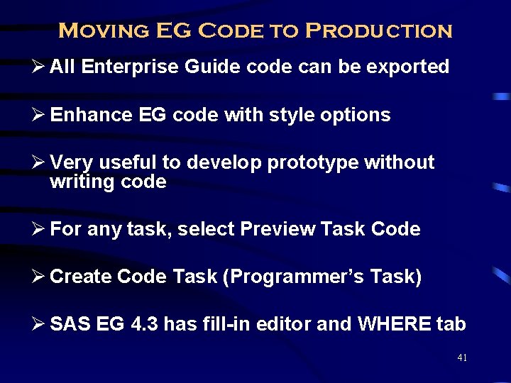 Moving EG Code to Production Ø All Enterprise Guide code can be exported Ø