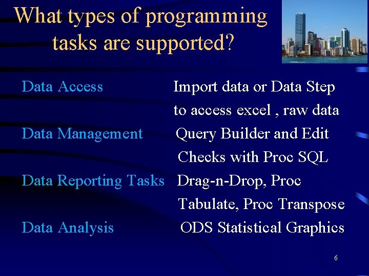 What types of programming tasks are supported? Data Access Import data or Data Step