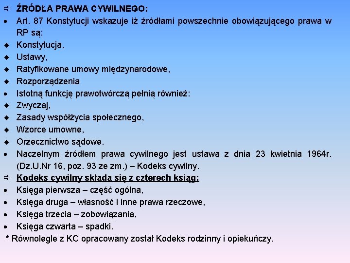  ŹRÓDŁA PRAWA CYWILNEGO: Art. 87 Konstytucji wskazuje iż źródłami powszechnie obowiązującego prawa w