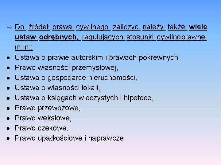  Do źródeł prawa cywilnego zaliczyć należy także wiele ustaw odrębnych, regulujących stosunki cywilnoprawne,