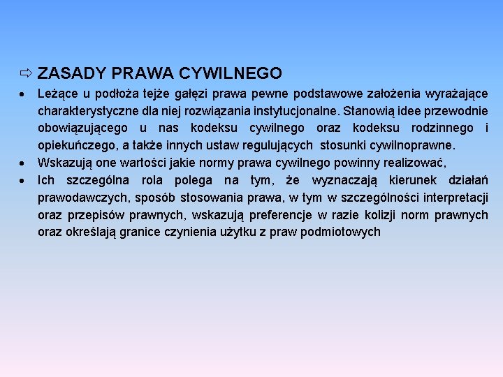  ZASADY PRAWA CYWILNEGO Leżące u podłoża tejże gałęzi prawa pewne podstawowe założenia wyrażające