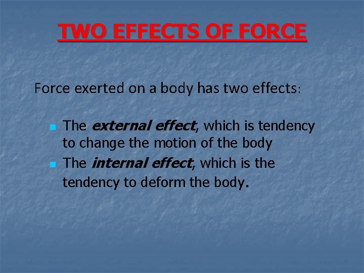 TWO EFFECTS OF FORCE Force exerted on a body has two effects: n n