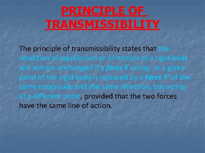 PRINCIPLE OF TRANSMISSIBILITY The principle of transmissibility states that the condition of equilibrium or