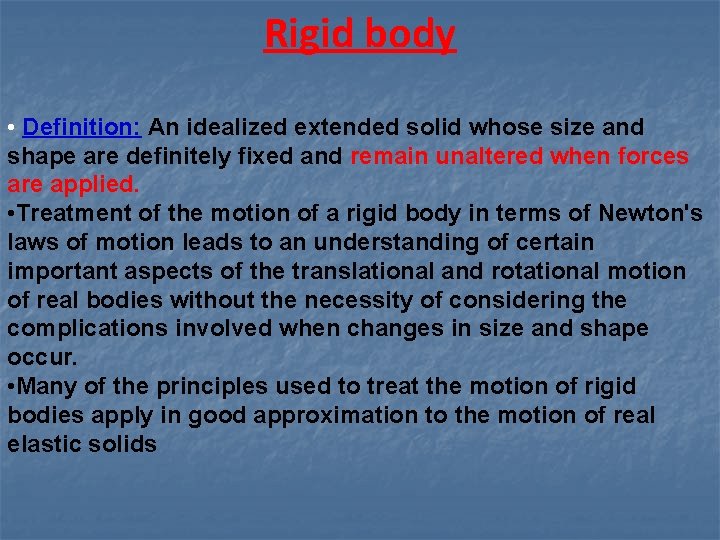 Rigid body • Definition: An idealized extended solid whose size and shape are definitely