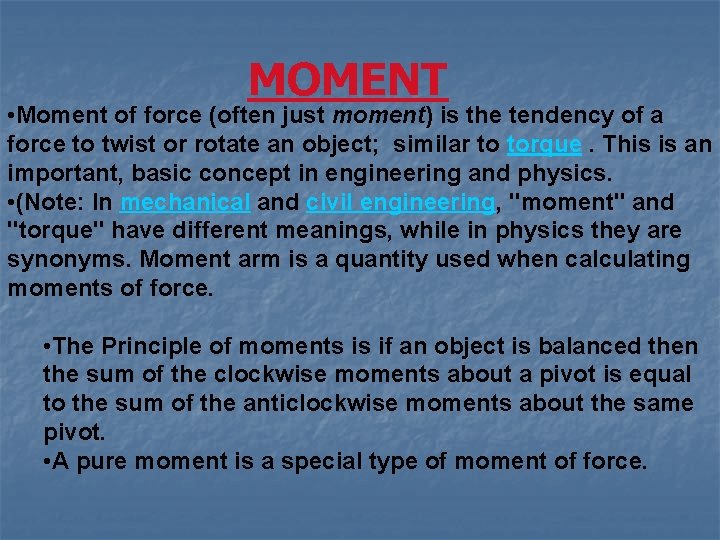 MOMENT • Moment of force (often just moment) is the tendency of a force