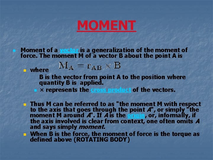 MOMENT n Moment of a vector is a generalization of the moment of force.